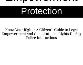 May include: Black and white text on a white background. The text reads "Empowerment Protection Know Your Rights: A Citizen's Guide to Legal Empowerment and Constitutional Rights During Police Interactions."