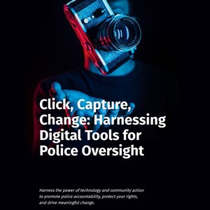 May include: A classic black and silver camera with a prominent lens is held up. The image is illuminated with blue and red lighting. Text on the image reads "Click, Capture, Change: Harnessing Digital Tools for Police Oversight."