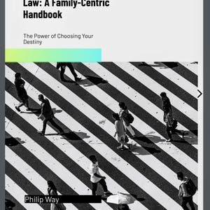 May include: A book cover with the title "Navigating Immigration Law: A Family-Centric Handbook" and the subtitle "The Power of Choosing Your Destiny." The cover features a black and white photo of people crossing a crosswalk. The author's name, Philip Way, is at the bottom.