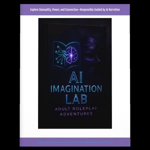 May include: A book cover with the title "AI Imagination Lab" in a neon blue font. The cover features a glowing brain graphic and the text "Adult Roleplay Adventures". The top of the cover reads "Explore Sexuality, Power, and Connection - Responsibly Guided by AI Narrative."