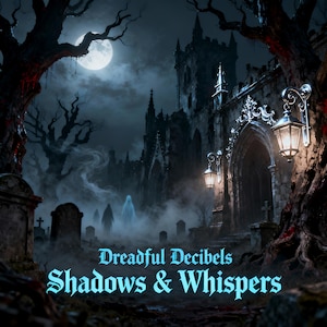 May include: A digital illustration of a gothic graveyard at night, with a full moon in the sky. The image features a spooky atmosphere with a church, tombstones, and ghostly figures. The text "Dreadful Decibels Shadows & Whispers" is displayed in a glowing blue font.