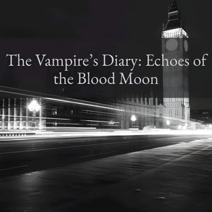 K&ouml;nnte beinhalten: Schwarzwei&szlig;foto von Big Ben in London bei Nacht mit dem Titel "The Vampire's Diary: Echoes of the Blood Moon" und dem Namen des Autors "Philip Way" unten.