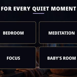 May include: A dark graphic featuring the white text FOR EVERY QUIET MOMENT at the top. Below, four black rectangular boxes with thin gold borders contain the white text labels BEDROOM, MEDITATION, FOCUS, and BABY'S ROOM in a grid layout.