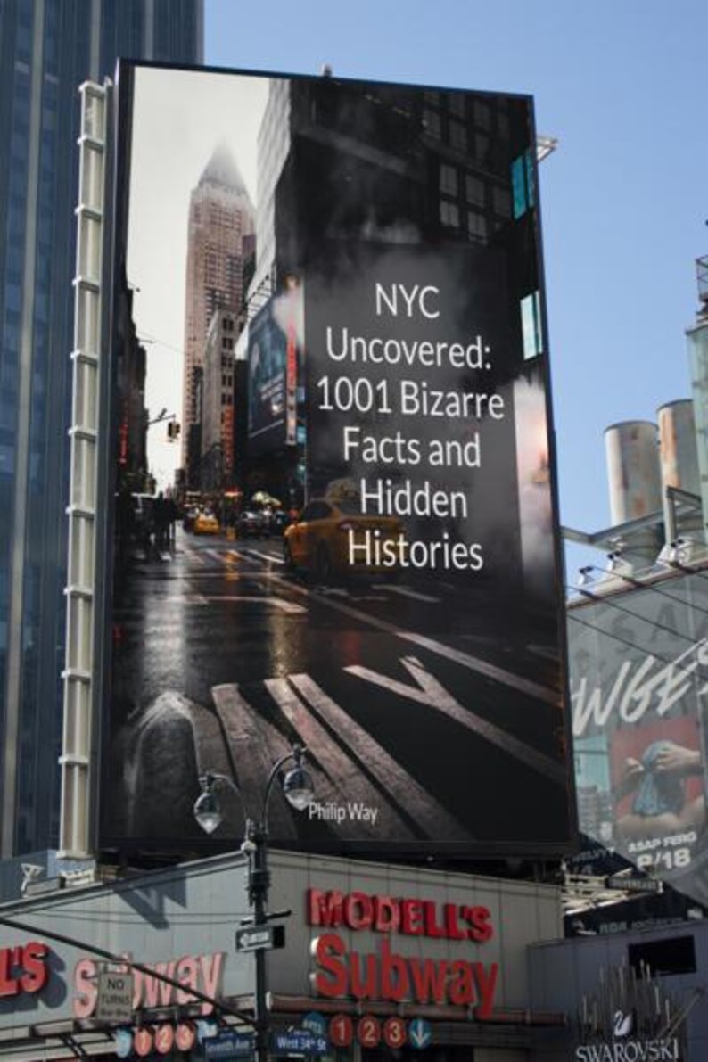 May include: A large billboard in New York City displays the book cover for "NYC Uncovered: 1001 Bizarre Facts and Hidden Histories" by Philip Way. The image shows a city street scene with yellow cabs.