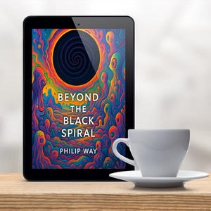 May include: A black tablet displays the book cover "Beyond the Black Spiral" by Philip Way, featuring a colorful, psychedelic design. A white teacup and saucer sit on a wooden surface.