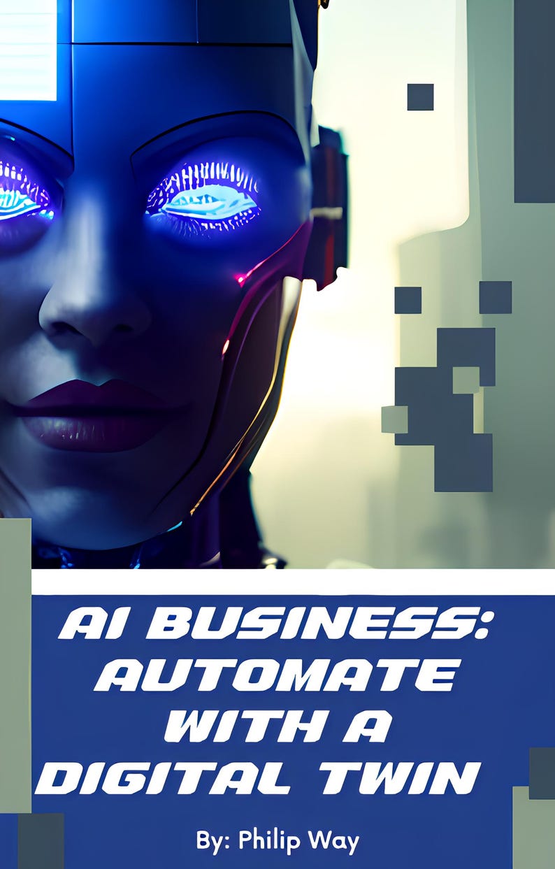 May include: A futuristic image of a robotic face with glowing blue eyes and a blue and purple color scheme. The image includes the text "AI BUSINESS: AUTOMATE WITH A DIGITAL TWIN" and "By: Philip Way".