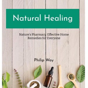K&ouml;nnte beinhalten: Buchcover mit dem Titel "Natural Healing" und dem Text "Nature's Pharmacy: Effective Home Remedies for Everyone" von Philip Way. Das Bild zeigt einen M&ouml;rser und St&ouml;&szlig;el, eine Tropfflasche, Holzl&ouml;ffel und Bl&auml;tter auf hellem Holzgrund.
