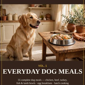May include: A book cover titled THE COPYCAT PET KITCHEN VOL. 1 EVERYDAY DOG MEALS. It features a golden retriever sitting next to a metal bowl of food on a wooden table. Text lists 55 complete dog meals, chicken, beef, turkey, fish, lamb, egg breakfasts, batch cooking, sensitive stomachs, senior soft meals, puppy growth, 69 pages, feeding chart, never-feed list, and 55 recipes.