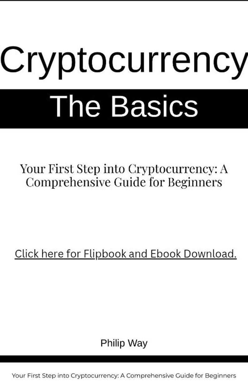 May include: Book cover with the title "Cryptocurrency The Basics" and the subtitle "Your First Step into Cryptocurrency: A Comprehensive Guide for Beginners". The author's name, Philip Way, is at the bottom of the cover.