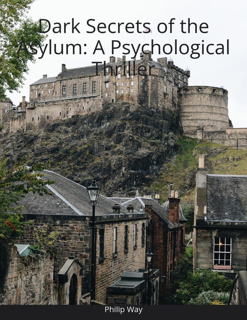 May include: A book cover with a dark background and white text that reads "Dark Secrets of the Asylum: A Psychological Thriller" by Phillip Way. The image shows a stone castle on a hilltop with a street of stone buildings in the foreground.