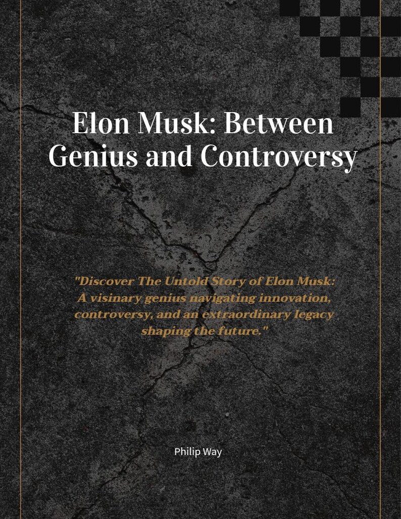 May include: Book cover with a cracked concrete background and a black and white checkered pattern in the top right corner. The title is "Elon Musk: Between Genius and Controversy". The subtitle is "Discover The Untold Story of Elon Musk: A visionary genius navigating innovation, controversy, and an extraordinary legacy shaping the future." The author's name is "Philip Way".