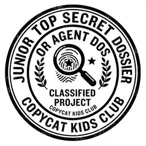 May include: A circular black and white stamp design featuring the text JUNIOR TOP SECRET DOSSIER OR AGENT DOS, COPYCAT KIDS CLUB, and CLASSIFIED PROJECT. The center includes a magnifying glass over a fingerprint with a star icon inside the lens.