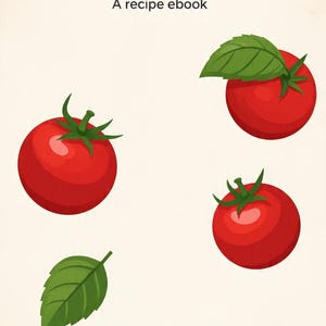 May include: A digital cover for a recipe ebook titled Italian elegance. The design features two bright red tomatoes with green stems, one tomato topped with a green basil leaf, a single green basil leaf, a beige cube, and a bottle of olive oil.