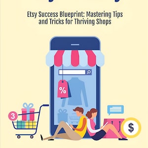 May include: A digital book cover titled Etsy Mastery: Etsy Success Blueprint: Mastering Tips and Tricks for Thriving Shops by Philip Way. The graphic features a smartphone, a shopping cart with gifts, and two people sitting while using tablets.