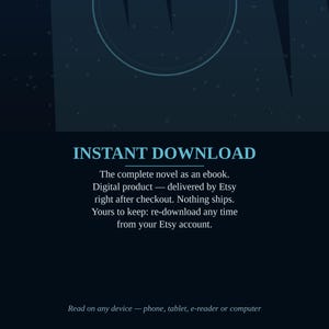 K&ouml;nnte beinhalten: Eine dunkelblaue digitale Grafik mit dem Text INSTANT DOWNLOAD. Darunter steht der Text: The complete novel as an ebook. Digital product &mdash; delivered by Etsy right after checkout. Nothing ships. Read on any device.