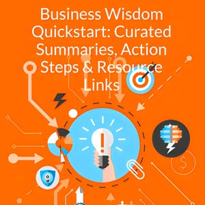 Op de afbeelding: Een oranje afbeelding met de titel "Business Wisdom Quickstart: Curated Summaries, Action Steps & Resource Links". De afbeelding bevat illustraties van een gloeilamp, een doel, een klok en andere zakelijke iconen.