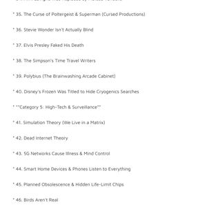 以下が含まれることがあります： 「The Top 100 Conspiracy Theories」というタイトルの文書ページで、34から46までの項目がリストされています。テキストには、アヴリル・ラヴィーン、スティーヴィー・ワンダー、エルヴィス・プレスリー、ザ・シンプソンズ、ポリビアス、ディズニー、シミュレーション仮説、5Gネットワークに関する理論が含まれています。