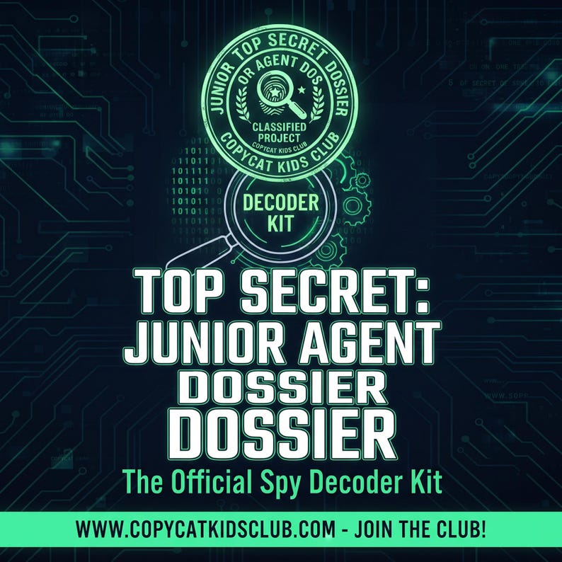 May include: A dark blue graphic featuring a glowing green circular emblem with a magnifying glass icon, labeled Junior Top Secret Dossier. Text reads Top Secret: Junior Agent Dossier, The Official Spy Decoder Kit, and www.copycatkidsclub.com.