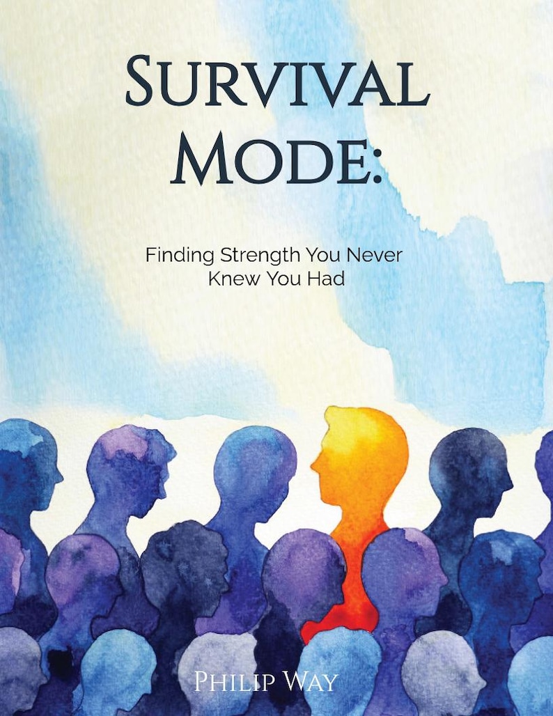 Op de afbeelding: Een aquarel-illustratie van een groep mensen, allemaal in tinten blauw, met &eacute;&eacute;n persoon in het midden in tinten oranje en rood. De tekst "SURVIVAL MODE: Finding Strength You Never Knew You Had" staat boven de illustratie. De tekst "PHILIP WAY" staat onder de illustratie.