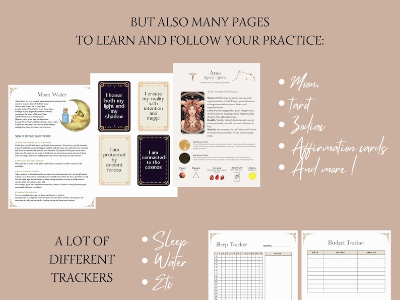 May include: A collection of pages with text and illustrations, including a Moon Water guide, affirmation cards, and a zodiac chart. The image also features sleep and budget trackers, with the text "But also many pages to learn and follow your practice:" and "A lot of different trackers."