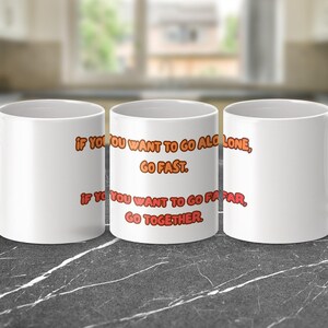 Inspirational Quote Mug, Motivational Coffee Mug, Go Alone Go Fast Mug, Go Together Go Far Mug, Empowerment Mug, Gift Idea