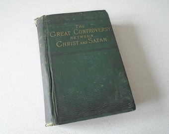 1887 The Great Controversy Between Christ and Satan Ellen G. White Seventh Day Adventist Pacific Press