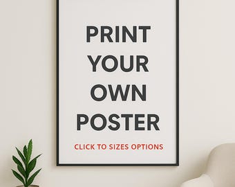 May include: A framed poster with the text "PRINT YOUR OWN POSTER" in large, black capital letters. Below, in smaller red letters, it says "CLICK TO SIZES OPTIONS". The poster is displayed on a light-colored wall, with a potted plant and a chair visible.