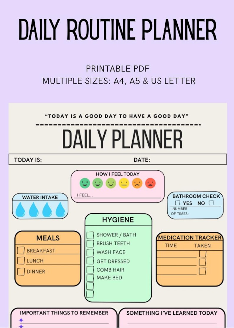 A printable planner has sections for water intake, meals, hygiene, bathroom check, medication tracker, important things to remember, and something I've learned today. The planner also has a section for how you feel today with five emojis representing different moods. The text on the planner reads 'Daily Routine Planner', 'Printable PDF', 'Multiple Sizes: A4, A5 & US Letter', 'Today is:', 'Today is a good day to have a good day', 'Daily Planner', 'Date:', 'How I Feel Today',