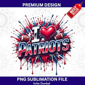May include: A graphic design with the text "I ❤️ PATRIOTS" in red, white, and blue, with a red heart and two footballs. The design includes a splash effect with red and blue paint. The words "PREMIUM DESIGN" and "PNG SUBLIMATION FILE" are also present.