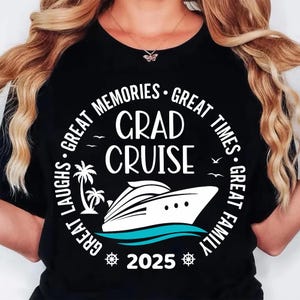 May include: Black t-shirt with a white graphic that reads "Great Memories, Grad Cruise, Great Times, Great Family, Great Laughs" around a cruise ship and palm trees. The year "2025" is at the bottom.