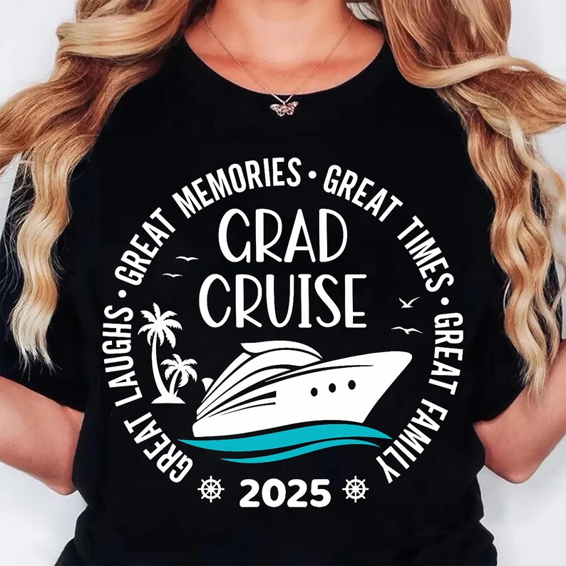 May include: Black t-shirt with a white graphic that reads "Great Memories, Grad Cruise, Great Times, Great Family, Great Laughs" around a cruise ship and palm trees. The year "2025" is at the bottom.