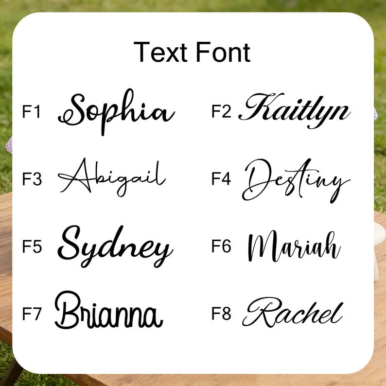 May include: A white background displays eight text font options. The words Sophia, Kaitlyn, Abigail, Destiny, Sydney, Mariah, Brianna, and Rachel are shown in different cursive styles. The words are labeled F1 through F8.
