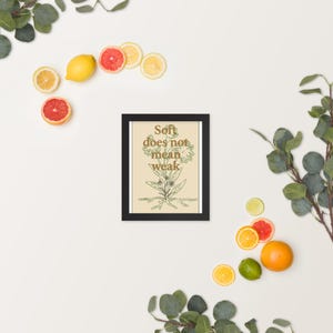 Inspirational Botanical Printable, Wall art quote, Soft Does Not Mean Weak 8x10