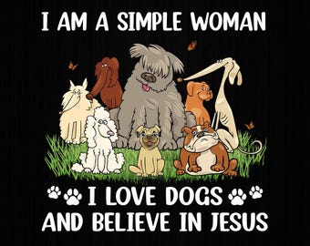 I Am A Simple Woman I Love Dogs And Believe In Jesus Png, Dog Lover Png, Dog Mom Png, Dog Png