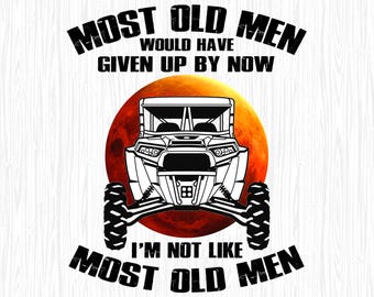 May include: Black and white graphic of an off-road vehicle with the text "MOST OLD MEN WOULD HAVE GIVEN UP BY NOW" above it and "I'M NOT LIKE MOST OLD MEN" below. A large orange circle is behind the vehicle.