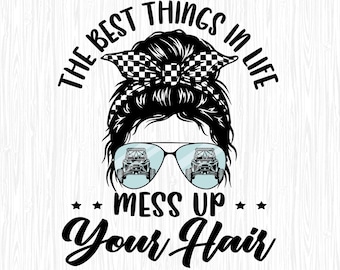 The Best Things In Life Mess Up Your Hair UTV, Off Road Side By Side Png, Side By Side, UTV, SXS, Off Road Riding Mudding