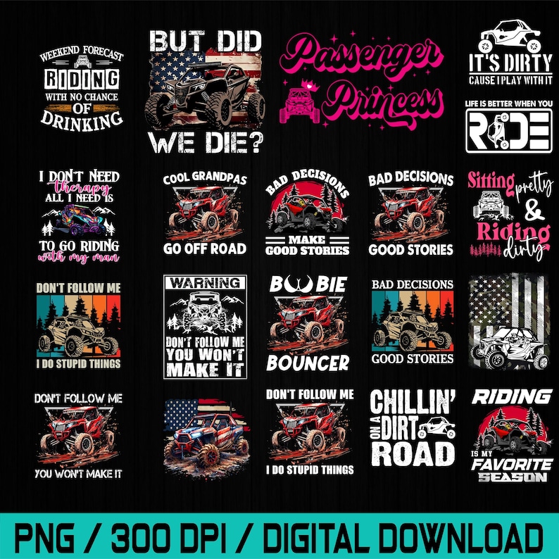 May include: A collection of digital designs featuring off-road vehicles and various phrases. Designs include "Weekend Forecast: Riding," "But Did We Die?," "Passenger Princess," and "It's Dirty Cause I Play With It."