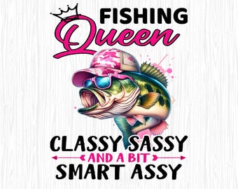 Fishing Queen Classy Sassy And A Bit Smart Assy Bass Fishing Png, Funny Fishing PNG, Bass Fishing Png, Fisherman Gift