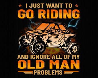 I Just Want To Go Riding UTV Png, Off Road Side By Side Png, Side By Side, UTV, SXS, Off Road Riding Mudding”
