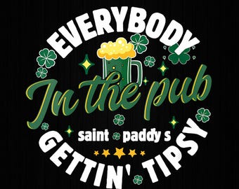 Everybody In The Pub Getting Tipsy St Patricks Day Shamrock PNG files, St patricks day Png, St Paddy's Day Png, Funny St Patricks Png
