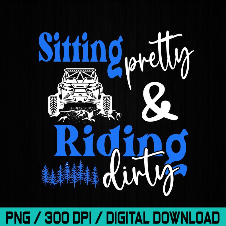 Sitting Pretty Riding Dirty Off Road UTV, Off Road Side By Side Png, Side By Side, UTV, SXS, Off Road Riding Mudding image 3