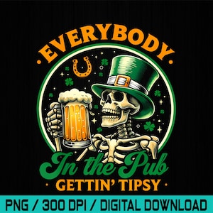 Everybody In The Pub Gettin Tipsy St Patricks Day PNG files, St patricks day Png, St Paddy's Day Png, Funny St Patricks Png