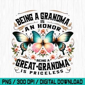 May include: A digital design featuring the text "BEING A GRANDMA IS AN HONOR, BEING A GREAT-GRANDMA IS PRICELESS." The design includes three butterflies with teal, pink, and yellow wings, surrounded by floral accents. The design is a digital download.
