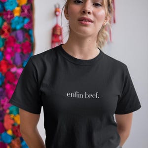 Enfin Bref Shirt, French Shirt, Parisian Style T Shirt, Minimalist France Fashion, Statement Tee, Trendy French Shirt, Casual Chic