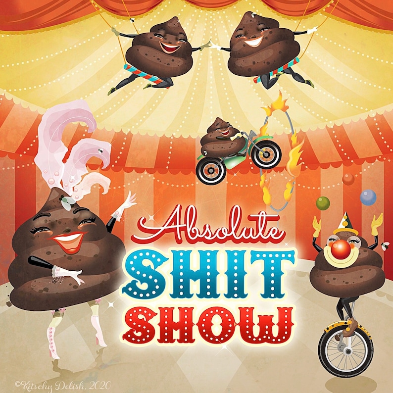 May include: A colorful illustration of a circus tent with the words "Absolute Shit Show" in large, bold letters. There are several cartoon poop characters performing various circus acts, including a unicycle, trapeze, and a motorcycle.