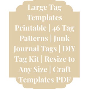 Puede incluir: Un gráfico en forma de etiqueta de color beige con texto blanco. El texto dice: "Large Tag Templates Printable | 46 Tag Patterns | Junk Journal Tags | DIY Tag Kit | Resize to Any Size | Craft Templates PDF."
