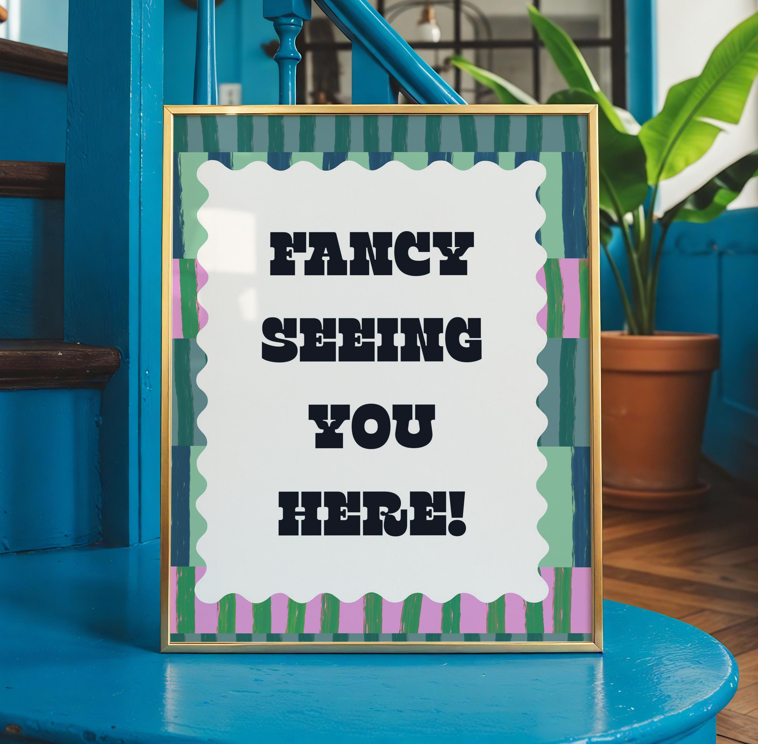Fancy seeing you here, cute print, quote, typography, wall decor, original poster print, A5/A4/A3 on non fade paper