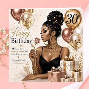 Può includere: Un biglietto d'auguri di compleanno con una persona dai capelli intrecciati, orecchini a cerchio dorati e collane a strati, che tiene in mano una rosa dorata. Il biglietto include palloncini dorati e color bronzo, scatole regalo e il testo Happy Birthday, May your day be as beautiful, blessed and extraordinary as you are, e Cheers to 30 years of God's grace!