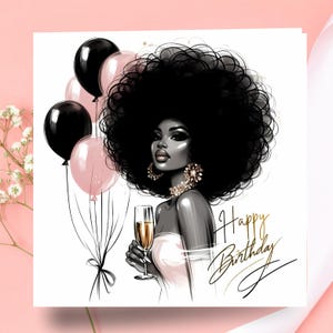 May include: A greeting card featuring a black and white illustration of a woman with a large afro, holding a champagne glass. Black and pink balloons are in the background, with the words "Happy Birthday" in gold script.