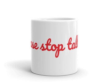 Please Stop Talking-Mug